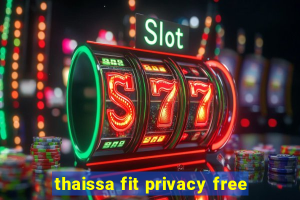 thaissa fit privacy free